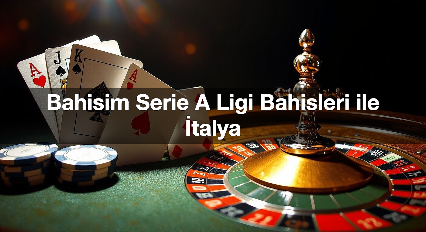 Bahisim Serie A Ligi Bahisleri ile İtalya